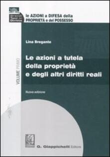 Le azioni a difesa della proprietà e del possesso. Vol. 1: Le azioni a tutela della proprietà e degli altri diritti reali..pdf