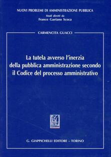 La tutela avverso linerzia della pubblica amministrazione secondo il codice del processo amministrativo.pdf