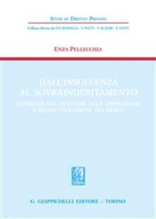 Dallinsolvenza al sovraindebitamento. Interesse del debitore alla liberazione e ristrutturazione dei debiti.pdf