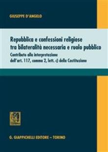 Repubblica e confessioni religiose tra bilateralità necessaria e ruolo pubblico.pdf