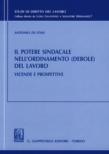 Il potere sindacale nellordinamento (debole) del lavoro. Vicende e prospettive.pdf
