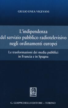 L indipendenza del servizio pubblico radiotelevisivo negli ordinamenti europei. Le trasformazioni dei media pubblici in Francia e in Spagna.pdf