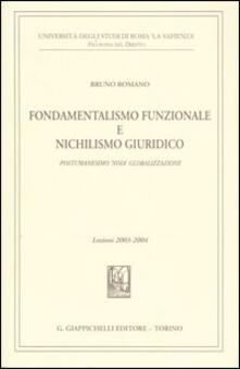 Fondamentalismo funzionale e nichilismo giuridico. Postumanesimo «noia» globalizzazione. Lezioni 2003-2004.pdf