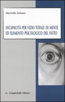 Incapacità per vizio totale di mente ed elemento psicologico del fatto.pdf