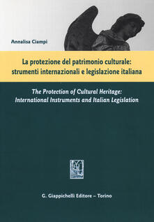 La protezione del patrimonio culturale. Strumenti internazionali e legislazione italiana. Ediz. italiana e inglese.pdf