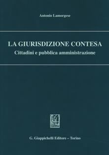 La giurisdizione contesa. Cittadini e pubblica amministrazione.pdf