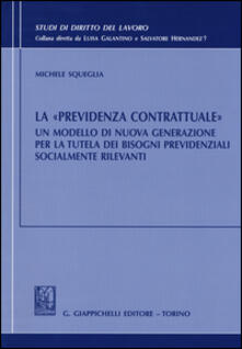 La «previdenza contrattuale». Un modello di nuova generazione per la tutela dei bisogni previdenziali socialmente rilevanti.pdf