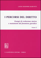 Libro I percorsi del diritto. Esempi di evoluzione storica e mutamenti del fenomeno giuridico. Vol. 2 Laura Solidoro Maruotti