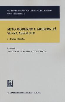 Mito moderno e modernità senza assoluto. Vol. 1: Laltra filosofia..pdf