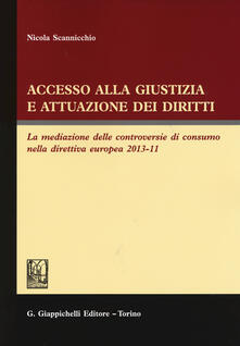 Accesso alla giustizia e attuazione dei diritti. La mediazione delle controversie di consumo nella direttiva europea 2013-11.pdf