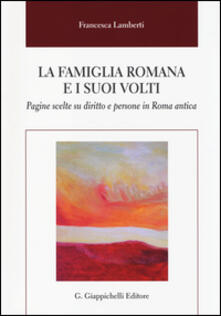 La famiglia romana e i suoi volti. Pagine scelte su diritto e persone in Roma antica.pdf
