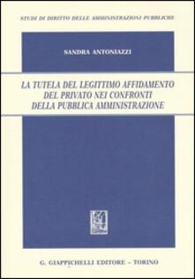 La tutela del legittimo affidamento del privato nei confronti della pubblica amministrazione.pdf