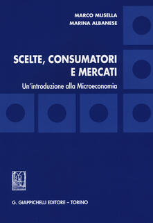 Scelte, consumatori e mercati. Unintroduzione alla microeconomia.pdf
