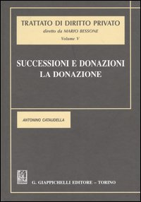 Trattato di diritto privato. Vol. 5: Successioni e donazioni. La donazione.