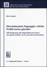 Discriminazioni, linguaggio e diritto. Profili teorico-giuridici. Dall'immigrazione agli sviluppi della tecno-scienza: uno sguardo al diritto e alsuo ruolo... Scarica PDF EPUB
