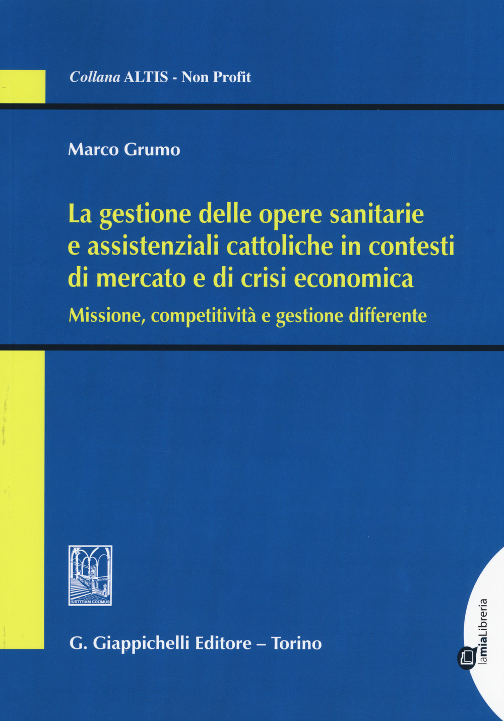 La gestione delle opere sanitarie e assistenziali cattoliche in contesti di mercato e di crisi economica. Missione, competitività e gestione differente