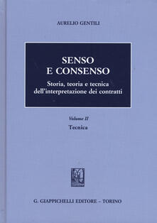 Senso e consenso. Storia, teoria e tecnica dellinterpretazione dei contratti. Vol. 2: Tecnica..pdf