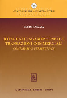 Ritardati pagamenti nelle transazioni commerciali. Comparative perspectives.pdf