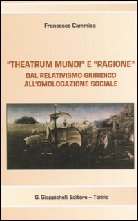 «Theatrum mundi» e «ragione». Dal relativismo giuridico all'omologazione sociale Scarica PDF EPUB
