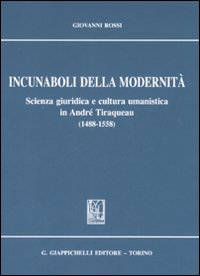 Incunaboli della modernità. Scienza giuridica e cultura umanistica in Andrè Tiraqueau (1488-1558) Scarica PDF EPUB
