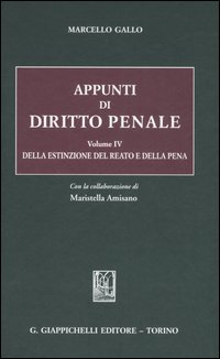 Appunti di diritto penale. Vol. 4: Della estinzione del reato e della pena.