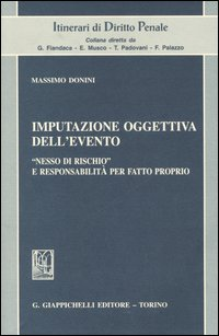 Imputazione oggettiva dell'evento. «Nesso di rischio» e responsabilità per fatto proprio