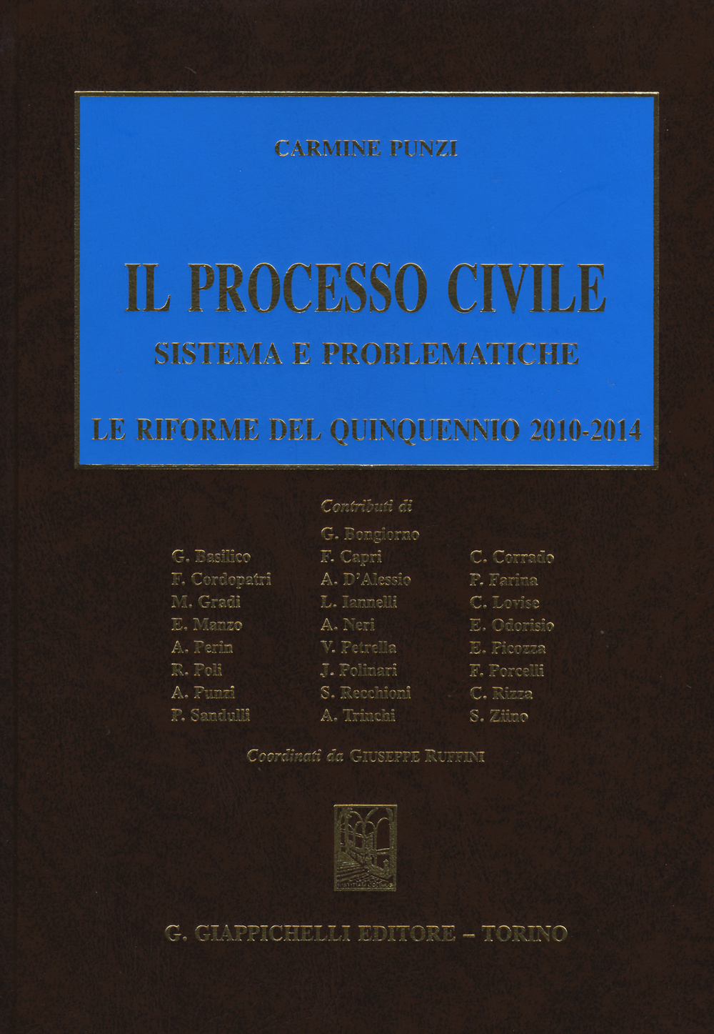 Il processo civile. Sistema e problematiche. Le riforme del quinquennio 2010-2014