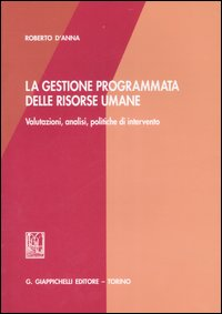 La gestione programmata delle risorse umane. Valutazioni, analisi, politiche di intervento