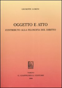 Oggetto e atto. Contributo alla filosofia del diritto