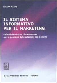 Il sistema informativo per il marketing. Dei dati alle risorse di conoscenza per la gestione delle relazioni con i clienti Scarica PDF EPUB
