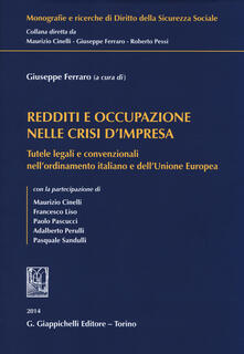 Redditi e occupazione nelle crisi dimpresa. Tutele legali e convenzionali nellordinamento italiano e dellUnione Europea.pdf