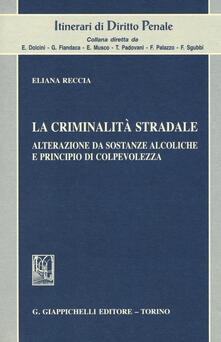 La criminalità stradale. Alterazione da sostanze alcoliche e principio di colpevolezza.pdf