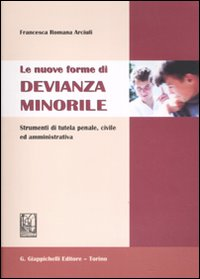 Le nuove forme di devianza minorile. Strumenti di tutela penale, civile ed amministrativa Scarica PDF EPUB
