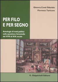 Per filo e per segno. Antologia di testi politici sulla questione femminile dal XVIII al XIX secolo Scarica PDF EPUB
