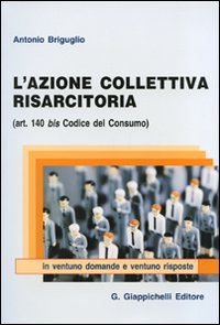 L' azione collettiva risarcitoria (art. 140 bis codice del consumo) in ventuno domande e ventuno risposte Scarica PDF EPUB
