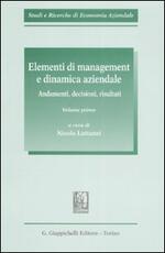 Libro Elementi di management e dinamica aziendale. Andamenti, decisioni, risultati. Vol. 1