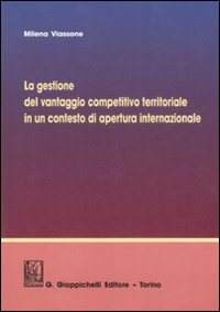 La gestione del vantaggio competitivo territoriale in un contesto di apertura internazionale Scarica PDF EPUB
