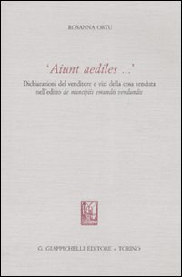 «Aiunt aediles...». Dichiarazioni del venditore e vizi della cosa venduta nell'editio de mancipiis emundis vendundis Scarica PDF EPUB
