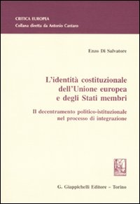 L' identità costituzionale dell'Unione Europea e degli stati membri. Il decentramento politico-istituzionale nel processo di integrazione