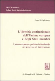 L identità costituzionale dellUnione Europea e degli stati membri. Il decentramento politico-istituzionale nel processo di integrazione.pdf