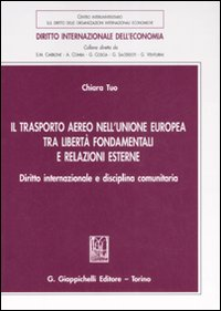 Il trasporto aereo nell'Unione Europea tra libertà fondamentali e relazioni esterne. Diritto internazionale e disciplina comunitaria Scarica PDF EPUB
