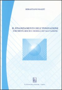 Il finanziamento dell'innovazione. Strumenti, rischi e modelli di valutazione