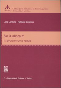 Se X allora Y. Vol. 2: Lavorare con le regole.