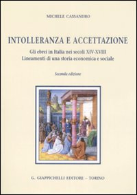 Intolleranza e accettazione. Gli ebrei in Italia nei secoli XIV-XVIII. Lineamenti di una storia economica e sociale Scarica PDF EPUB
