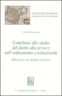 Contributo allo studio del diritto alla privacy nell'ordinamento costituzionale. Riflessioni sul modello francese Scarica PDF EPUB
