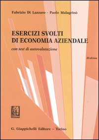 Esercizi svolti di economia aziendale. Con test di autovalutazione