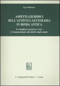 Aspetti giuridici dell'attività letteraria in Roma antica. Il complesso percorso verso il riconoscimento dei diritti degli autori Scarica PDF EPUB
