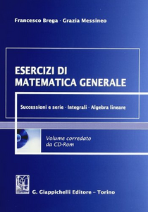 Esercizi di matematica generale. Successioni e serie, integrali, algebra lineare. Con CD-ROM