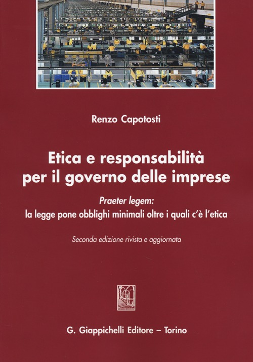 Etica e responsabilità per il governo delle imprese. Praeter legem: la legge pone obblighi minimali oltre i quali c'è l'etica Scarica PDF EPUB
