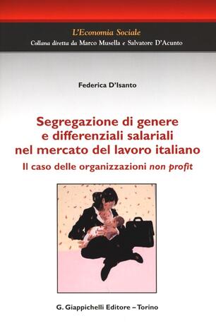 D Isanto Arredo Bagno.Segregazione Di Genere E Differenziali Salariali Nel Mercato Del Lavoro Italiano Il Caso Delle Organizzazioni Non Profit Federica D Isanto Libro Giappichelli L Economia Sociale Ibs